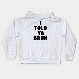 I TOLD YA BRUH Kids Hoodie